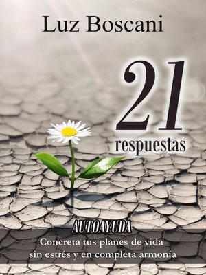 cover image of 21 Respuestas. Autoayuda. Concreta tus planes de vida sin estrés y en completa armonía.